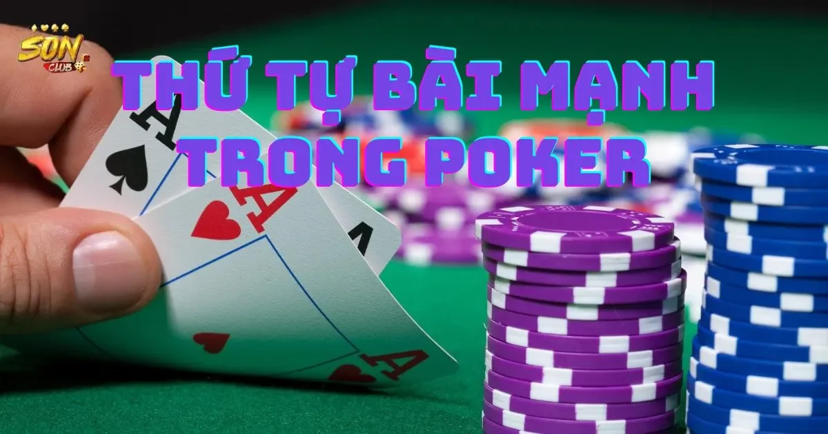 Thứ tự bài mạnh trong poker là gì? Bảng xếp hạng bài poker