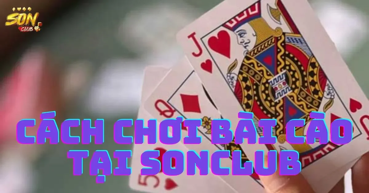 Hướng dẫn cách chơi bài cào tại SONCLUB