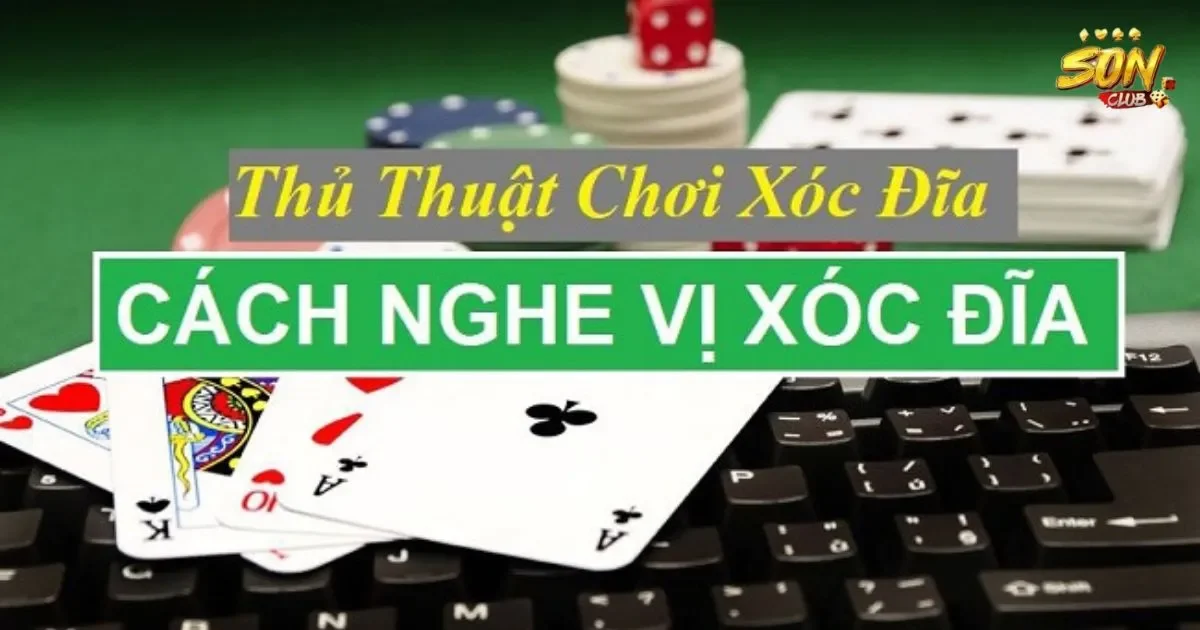 Cách nhận biết âm thanh trong xóc đĩa: Cách nghe vị xóc đĩa 